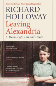 Title: Leaving Alexandria: A Memoir of Faith and Doubt, Author: Richard Holloway
