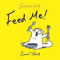 Title: Feed Me!: A Simon's Cat Book, Author: Simon Tofield