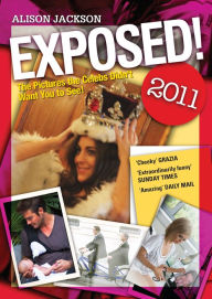Title: Exposed! 2011: The Pictures the Celebs Didn't Want You to See, Author: Alison Jackson