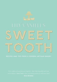 Title: Lily Vanilli's Sweet Tooth: Recipes and Tips from a Modern Artisan Bakery, Author: Lily Jones