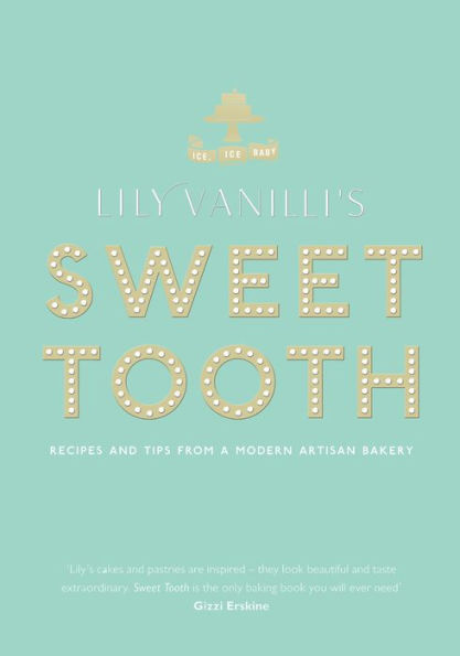 Lily Vanilli's Sweet Tooth: Recipes and Tips from a Modern Artisan Bakery