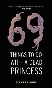 Title: 69 Things To Do With A Dead Princess, Author: Stewart Home
