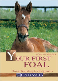 Title: Your First Foal: Horse Breeding for Beginners, Author: Karin Kattwinkel