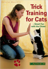 Title: Trick Training for Cats: Smart Fun with the Clicker, Author: Christine Hauschild