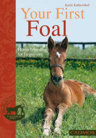 Title: Your First Foal: Horse Breeding for Beginners, Author: Karin Kattwinkel