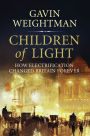 Children of Light: How Electricity Changed Britain Forever