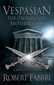 Title: The Crossroads Brotherhood: A Crossroads Brotherhood Novella from the bestselling author of the VESPASIAN series, Author: Robert Fabbri