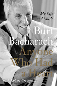 Title: Anyone Who Had a Heart: My Life and Music, Author: Burt Bacharach