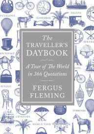 Title: The Traveller's Daybook: A Tour of the World in 366 Quotations, Author: Fergus Fleming