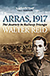 Title: Arras, 1917: A Journey to Railway Triangle, Author: Walter Reid