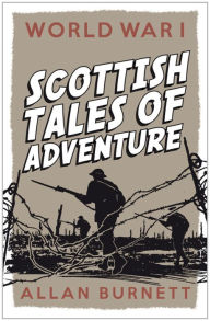 Title: World War I: Scottish Tales of Adventure, Author: Allan Burnett