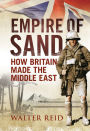 Empire of Sand: How Britain Made the Middle East