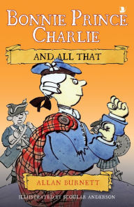 Title: Bonnie Prince Charlie and All That, Author: Allan Burnett