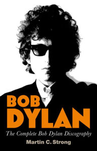 Title: Bob Dylan: The Complete Discography, Author: Martin C. Strong