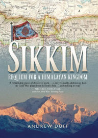 Title: Sikkim: Requiem for a Himalayan Kingdom, Author: Andrew Duff