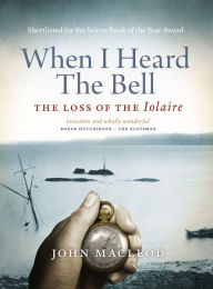 Title: When I Heard the Bell: The Loss of the Iolaire, Author: John Macleod