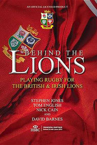 Title: Behind The Lions: Playing Rugby for the British & Irish Lions, Author: Stephen Jones