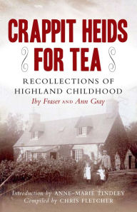 Title: Crappit Heids for Tea: Recollections of Highland Childhood, Author: Iby Fraser