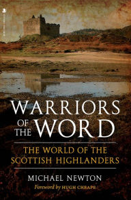 Title: Warriors of the Word: The World of the Scottish Highlanders, Author: Michael Newton