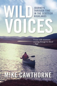 Title: Wild Voices: Journeys Through Time in the Scottish Highlands, Author: Mike Cawthorne