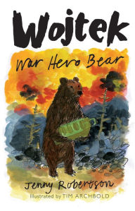 Title: Wojtek: War Hero Bear, Author: Jenny Robertson