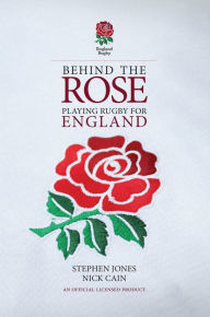 Title: Behind the Rose: Playing Rugby for England, Author: Stephen Jones