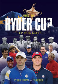 Title: Behind the Ryder Cup: The Players' Stories, Author: Peter Burns