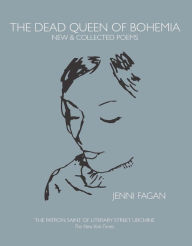 Title: The Dead Queen of Bohemia: New & Collected Poems, Author: Jenni Fagan