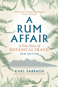 Title: A Rum Affair: A True Story of Botanical Fraud, Author: Karl Sabbagh