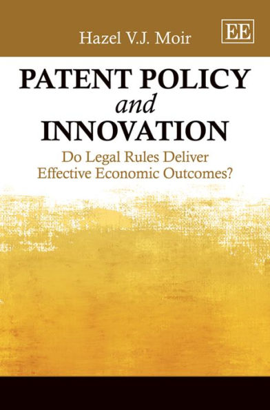 Patent Policy and Innovation: Do Legal Rules Deliver Effective Economic Outcomes?