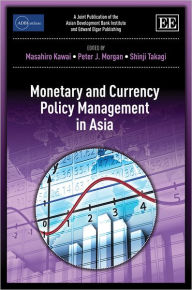 Title: Monetary and Currency Policy Management in Asia, Author: Masahiro Kawai