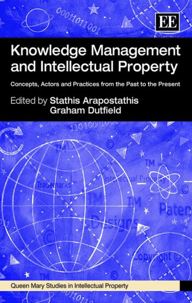 Knowledge Management and Intellectual Property: Concepts, Actors and Practices from the Past to the Present
