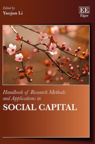 Title: Handbook of Research Methods and Applications in Social Capital, Author: Yaojun Li