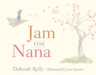 Title: Jam for Nana, Author: Deborah Kelly