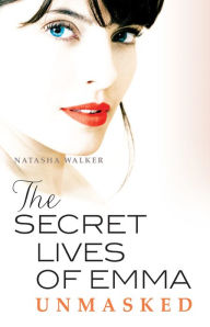 Title: The Secret Lives of Emma: Unmasked, Author: Natasha Walker