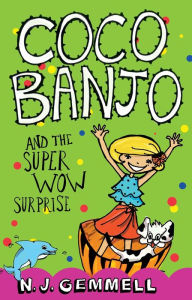 Title: Coco Banjo and the Super Wow Surprise, Author: N. J. Gemmell