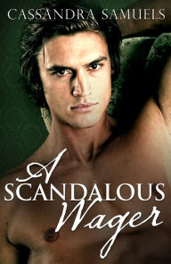 Title: A Scandalous Wager, Author: Cassandra Samuels