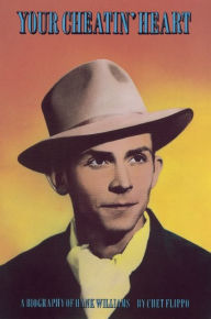 Title: Your Cheatin' Heart: A Biography of Hank Williams, Author: Chet Flippo