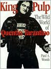 Title: King Pulp: The Wild World of Quentin Tarantino, Author: Paul A. Woods