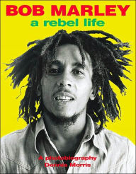 Title: Bob Marley: A Rebel Life, 2nd Edition, Author: Dennis Morris