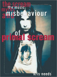 Title: Scream: The Music, Myths, and Misbehavior of Primal Scream, Author: Kris Needs