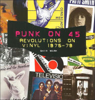 Title: Punk on 45: Revolutions on Vinyl 1976-79, Author: Gavin Walsh