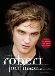 Title: The Robert Pattinson Album: Revised and Updated, Author: Paul Stenning