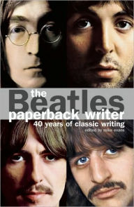 Title: The Beatles: Paperback Writer: 40 Years of Classic Writing, Author: Mike Evans