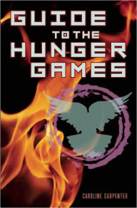 Title: Guide to the Hunger Games: Hunger Games Film Tie-In, Author: Caroline Carpenter