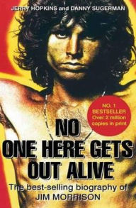 Title: No One Here Gets Out Alive: The Biography of Jim Morrison. Jerry Hopkins, Daniel Sugerman, Author: Jerry Hopkins