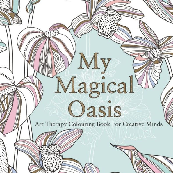 My Magical Oasis: Art Therapy Coloring Book for Creative Minds