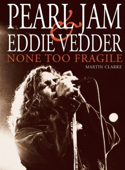 PEARL JAM AND EDDIE VEDDER: None Too Fragile