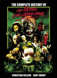 Title: The Complete History of The Return of the Living Dead, Author: Christian Sellers