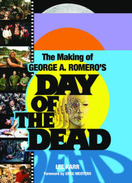 French ebooks download free The Making of George A Romero's Day of the Dead PDF MOBI by Lee Karr, Greg Nicotero